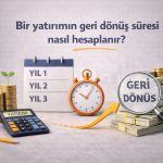 Bir Yatırımın Geri Dönüş Süresi Nasıl Hesaplanır?